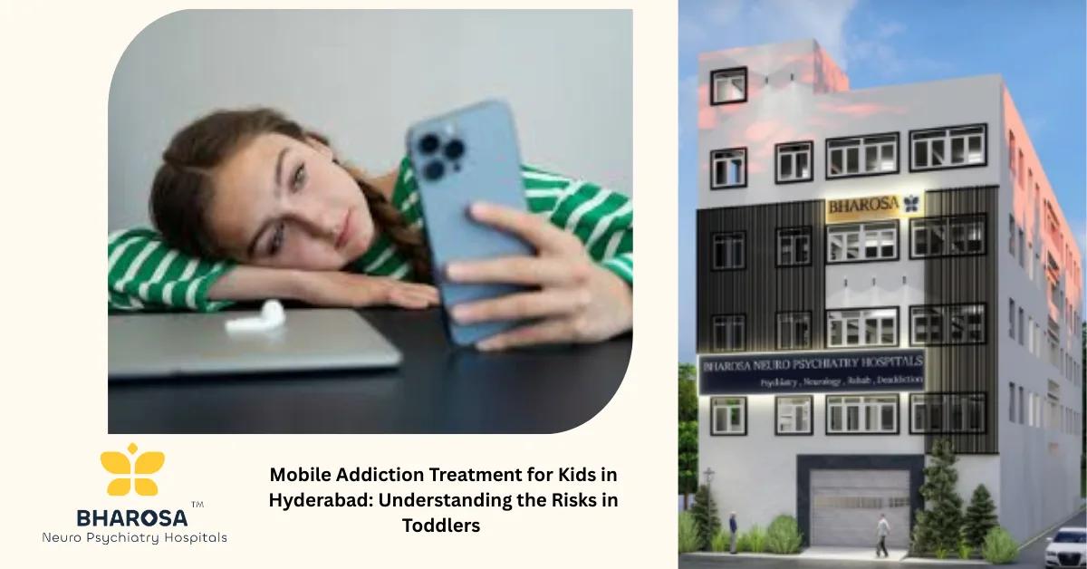 Mobile Addiction Treatment for Kids in Hyderabad: Understanding the Risks in Toddlers | Bharosa Hospitals