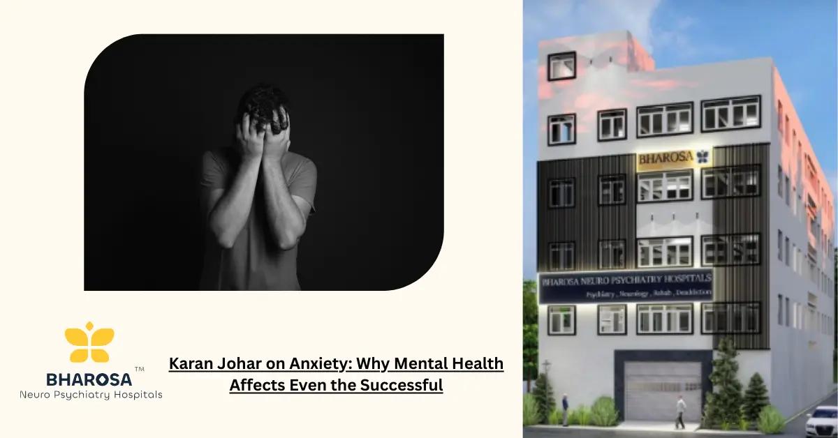 Karan Johar on Anxiety: Why Mental Health Affects Even the Successful | Bharosa Hospitals