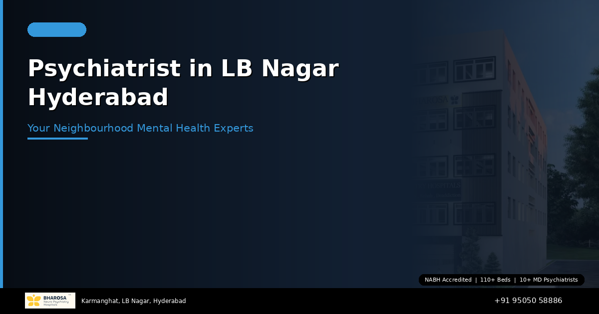 Psychiatrist in LB Nagar Hyderabad: Bharosa Hospitals — Your Neighbourhood Mental Health Experts
