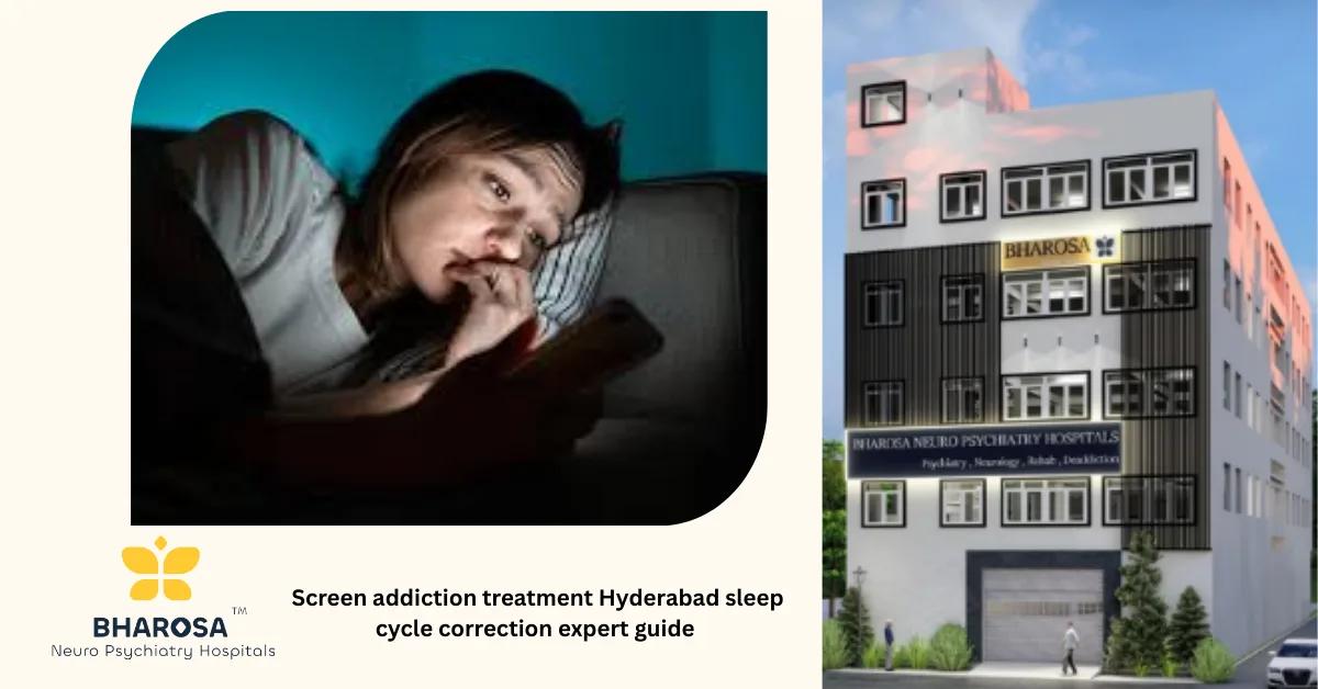 Screen addiction treatment Hyderabad sleep cycle correction expert guide | Bharosa Hospitals