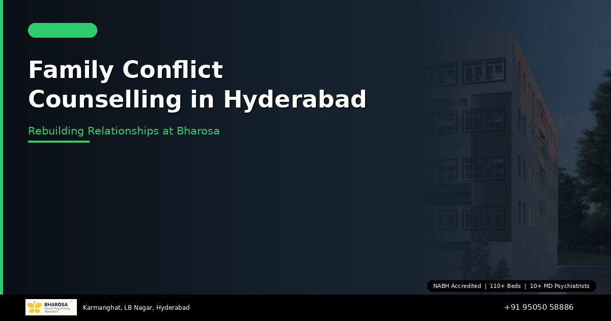 Family Conflict Counselling in Hyderabad: Rebuilding Relationships at Bharosa Hospitals