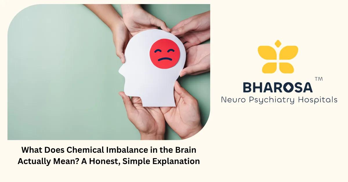 What Does Chemical Imbalance in the Brain Actually Mean? A Honest, Simple Explanation | Bharosa Hospitals