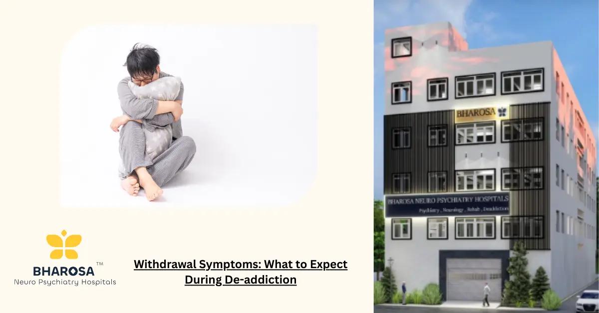 Withdrawal Symptoms: What to Expect During De-addiction | Bharosa Hospitals