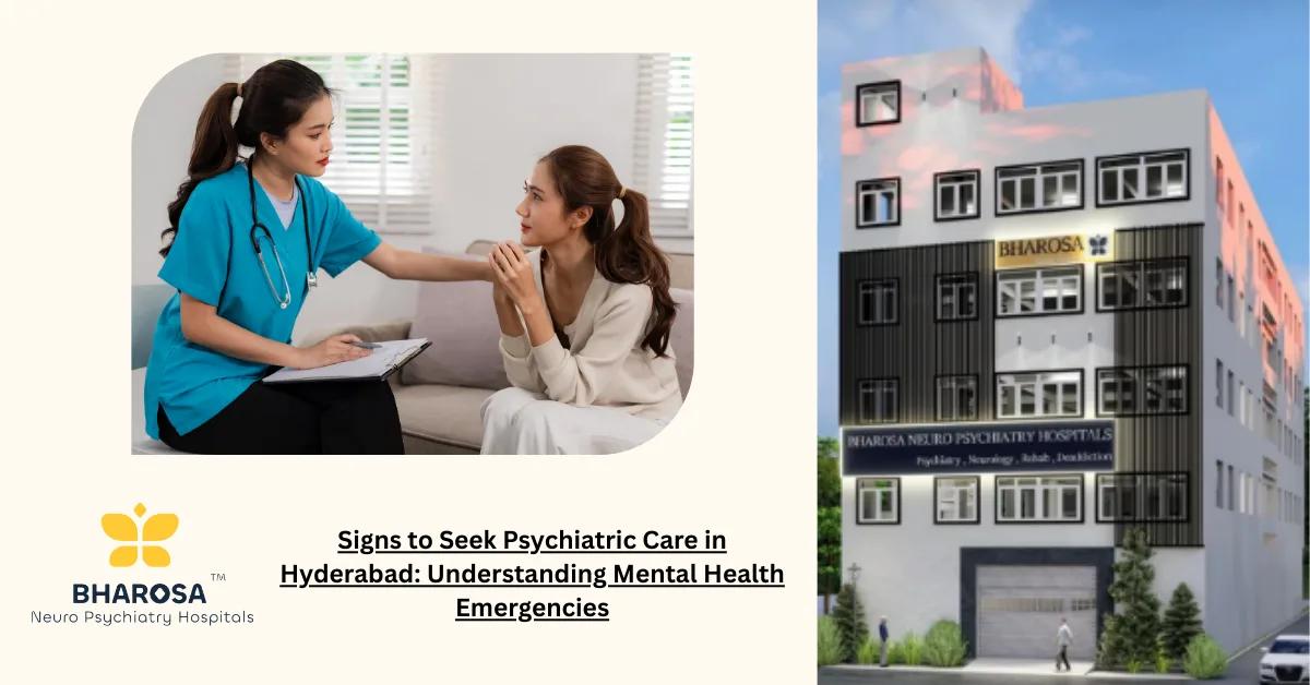 Signs to Seek Psychiatric Care in Hyderabad: Understanding Mental Health Emergencies | Bharosa Hospitals