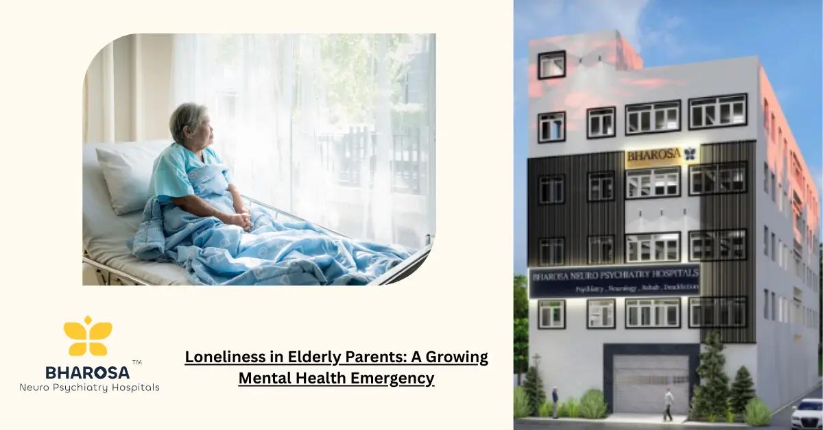 Loneliness in Elderly Parents: A Growing Mental Health Emergency | Bharosa Hospitals