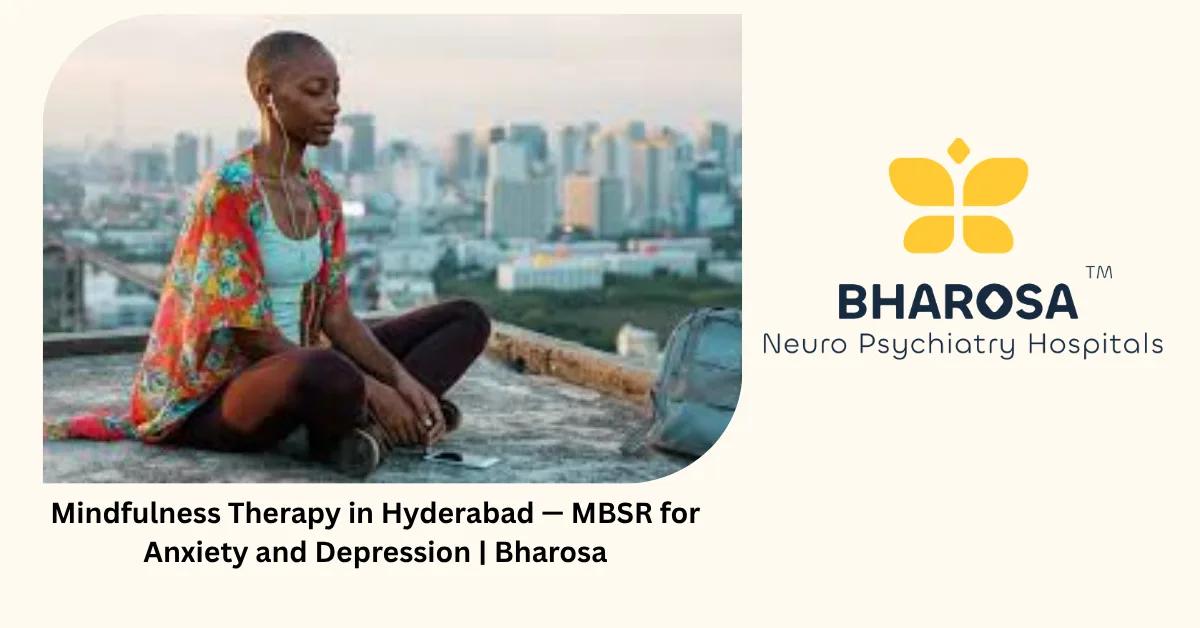 Mindfulness Therapy in Hyderabad — MBSR for Anxiety and Depression | Bharosa