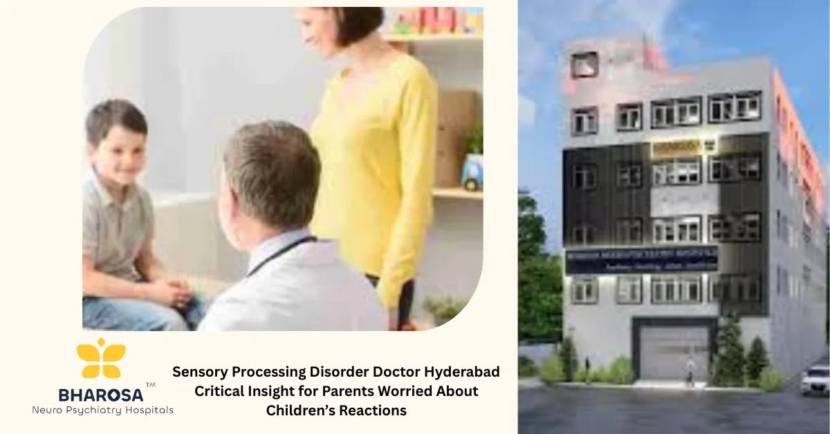 Sensory Processing Disorder Doctor Hyderabad Critical Insight for Parents Worried About Children’s Reactions | Bharosa Hospitals