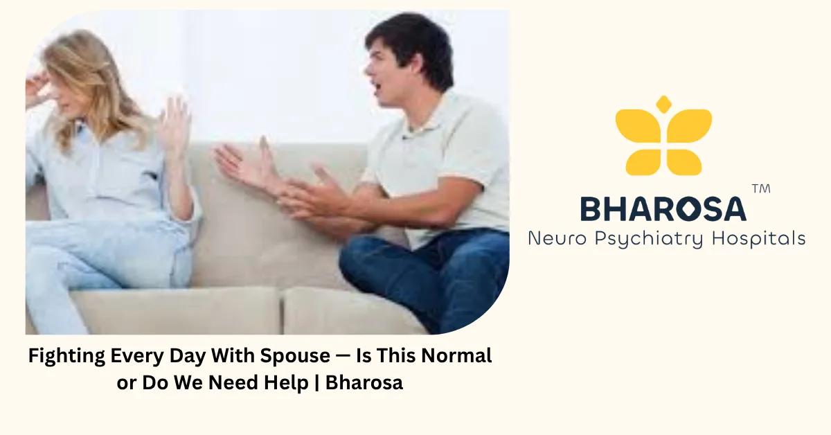 Fighting Every Day With Spouse — Is This Normal or Do We Need Help | Bharosa