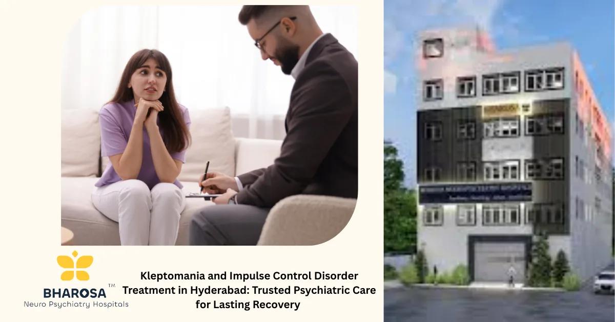 Kleptomania and Impulse Control Disorder Treatment in Hyderabad: Trusted Psychiatric Care for Lasting Recovery | Bharosa Hospitals