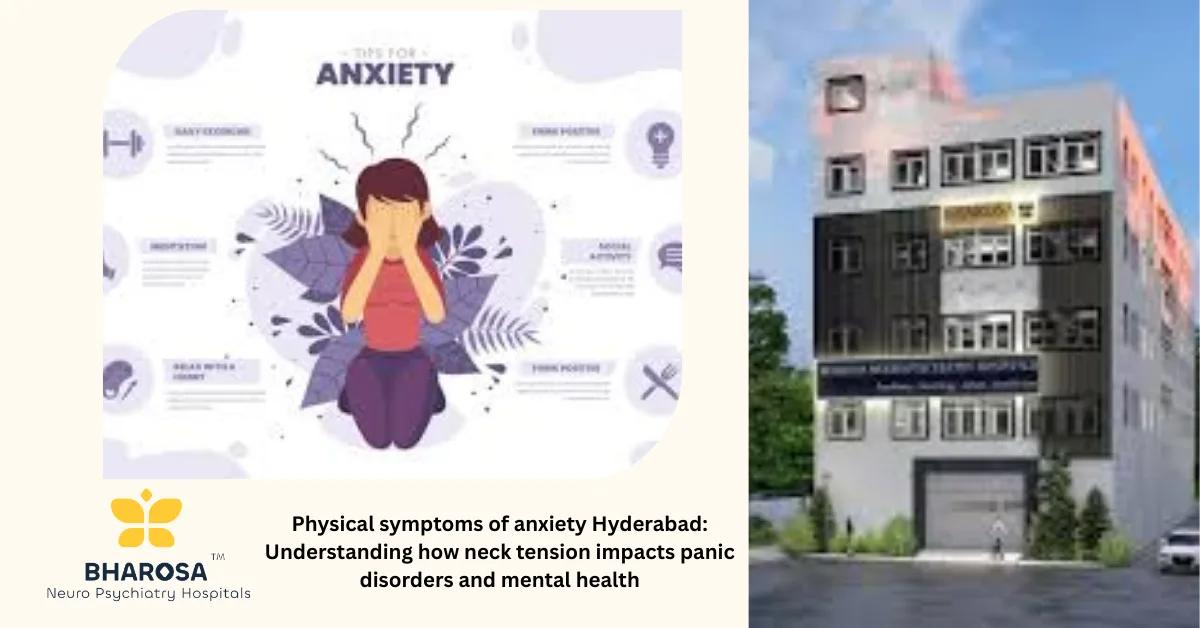 Physical symptoms of anxiety Hyderabad: Understanding how neck tension impacts panic disorders and mental health | Bharosa Hospitals