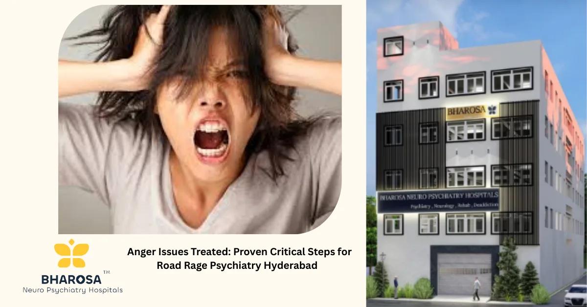 Anger Issues Treated: Proven Critical Steps for Road Rage Psychiatry Hyderabad | Bharosa Hospitals
