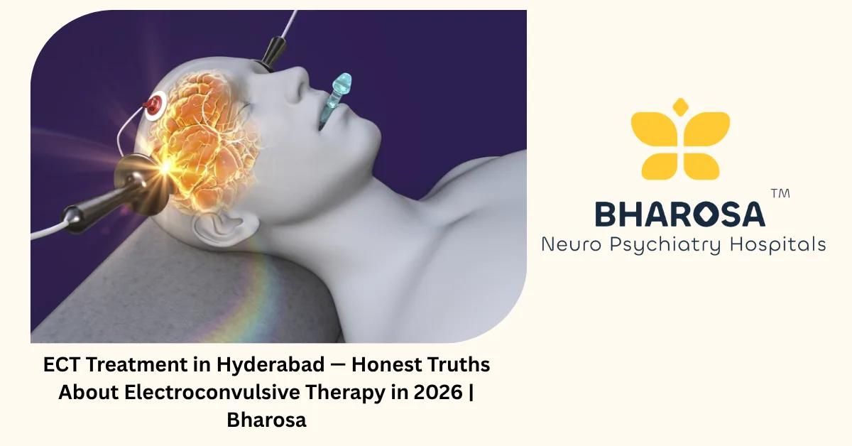 ECT Treatment in Hyderabad — Honest Truths About Electroconvulsive Therapy in 2026 | Bharosa