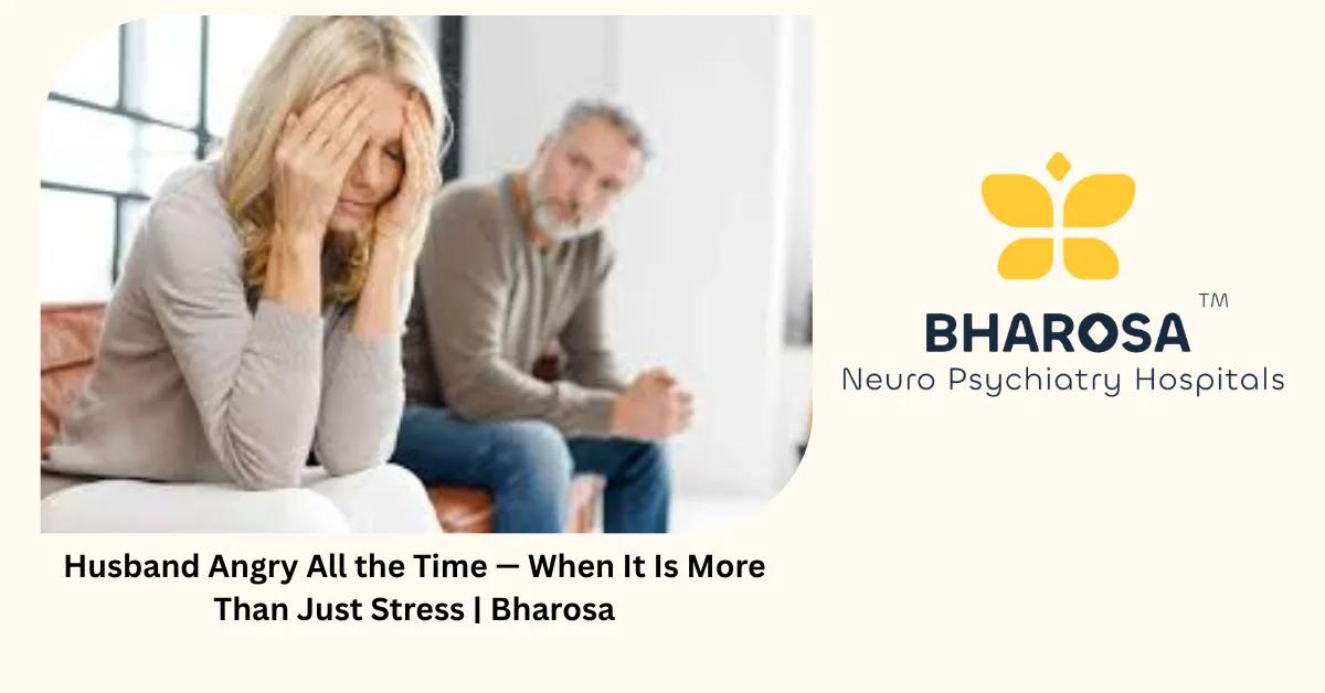 Husband Angry All the Time — When It Is More Than Just Stress | Bharosa
