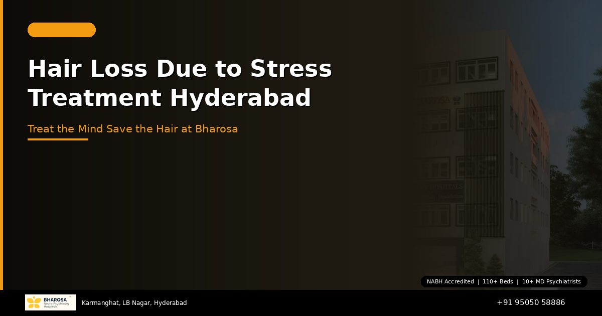 Hair Loss Due to Stress Treatment in Hyderabad: Treat the Mind, Save the Hair at Bharosa