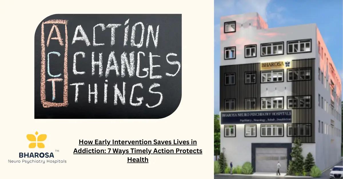 How Early Intervention Saves Lives in Addiction: 7 Ways Timely Action Protects Health | Bharosa Hospitals