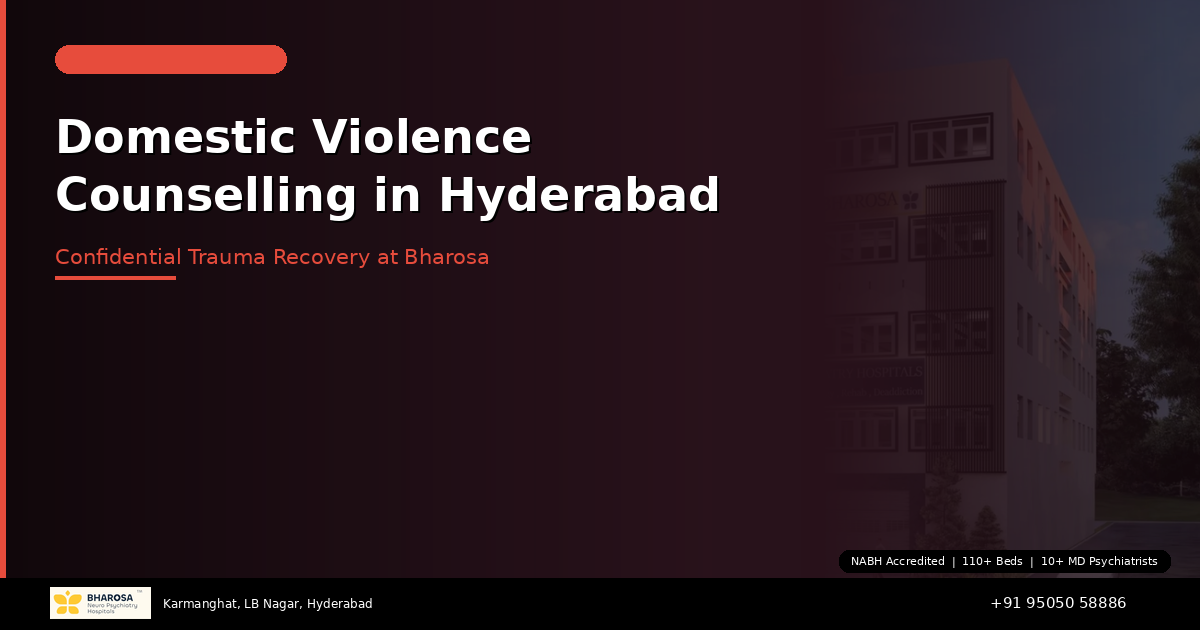 Domestic Violence Counselling in Hyderabad: Confidential Trauma Recovery at Bharosa Hospitals