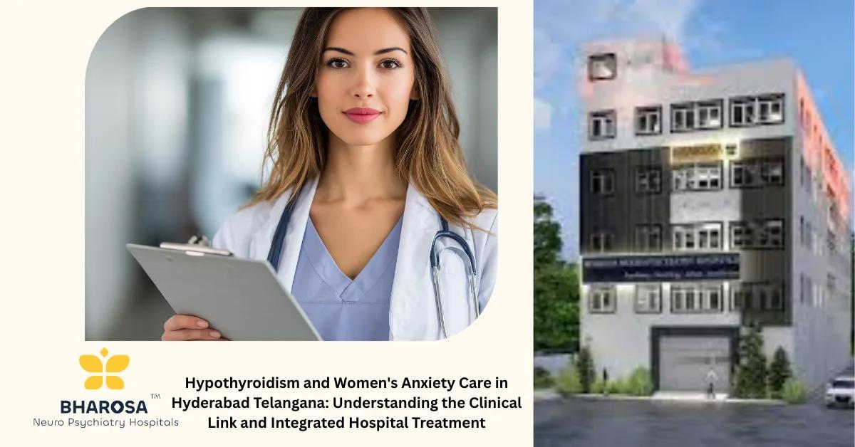Hypothyroidism and Women’s Anxiety Care in Hyderabad Telangana: Understanding the Clinical Link and Integrated Hospital Treatment | Bharosa Hospitals