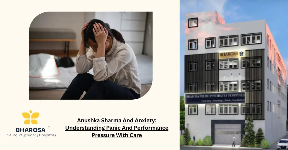 Anushka Sharma And Anxiety: Understanding Panic And Performance Pressure With Care | Bharosa Hospitals