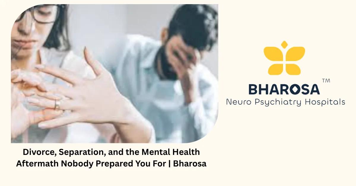 Divorce, Separation, and the Mental Health Aftermath Nobody Prepared You For | Bharosa