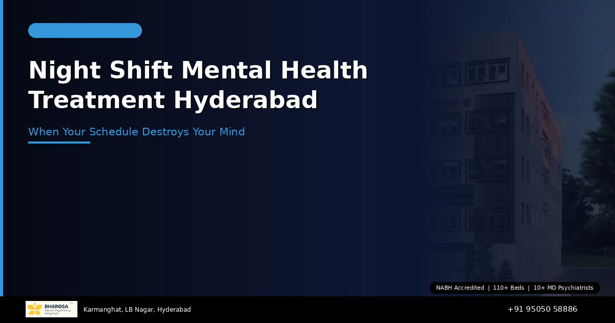 Night Shift Mental Health Treatment in Hyderabad: When Your Schedule Destroys Your Mind — Bharosa