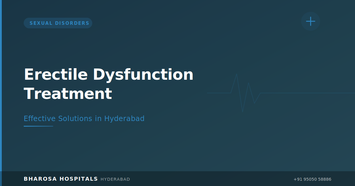 Erectile Dysfunction Treatment in Hyderabad: Causes, Diagnosis, and Effective Solutions | Bharosa Hospitals