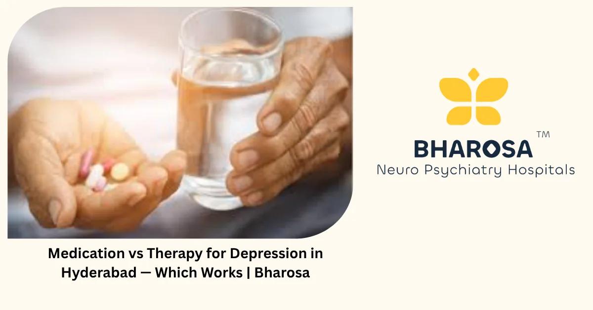 Medication vs Therapy for Depression in Hyderabad — Which Works | Bharosa