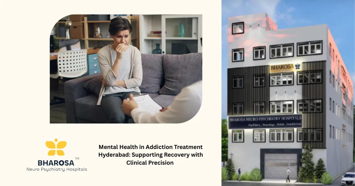 Mental Health in Addiction Treatment Hyderabad: Supporting Recovery with Clinical Precision | Bharosa Hospitals