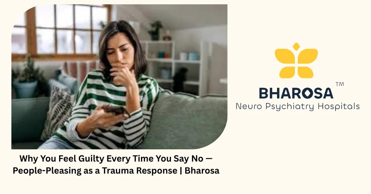 Why You Feel Guilty Every Time You Say No — People-Pleasing as a Trauma Response | Bharosa