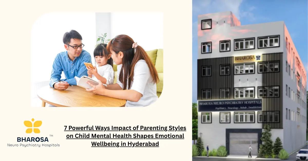 7 Powerful Ways Impact of Parenting Styles on Child Mental Health Shapes Emotional Wellbeing in Hyderabad | Bharosa Hospitals