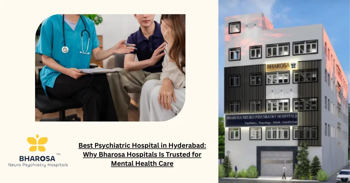 Best Psychiatric Hospital in Hyderabad: Why Bharosa Hospitals Is Trusted for Mental Health Care