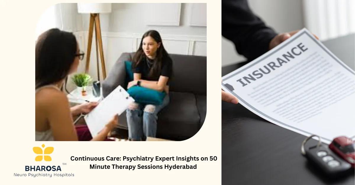 Continuous Care: Psychiatry Expert Insights on 50 Minute Therapy Sessions Hyderabad | Bharosa Hospitals