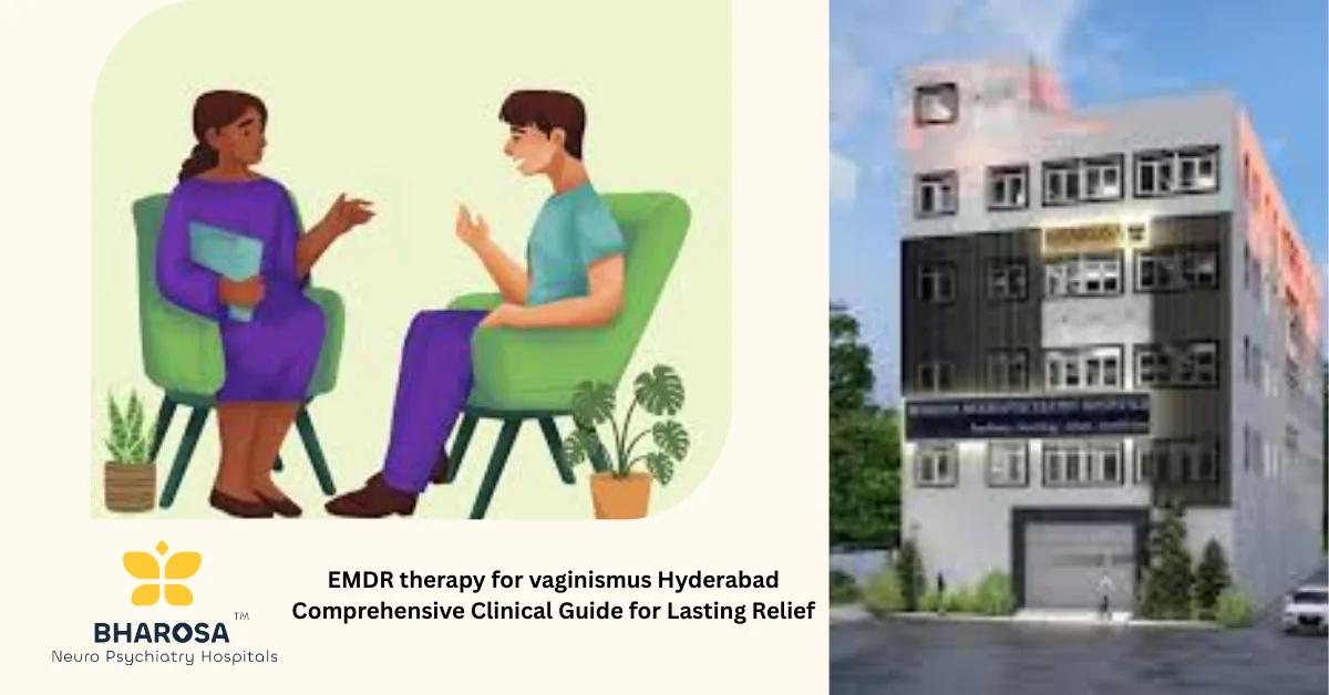 EMDR therapy for vaginismus Hyderabad Comprehensive Clinical Guide for Lasting Relief | Bharosa Hospitals