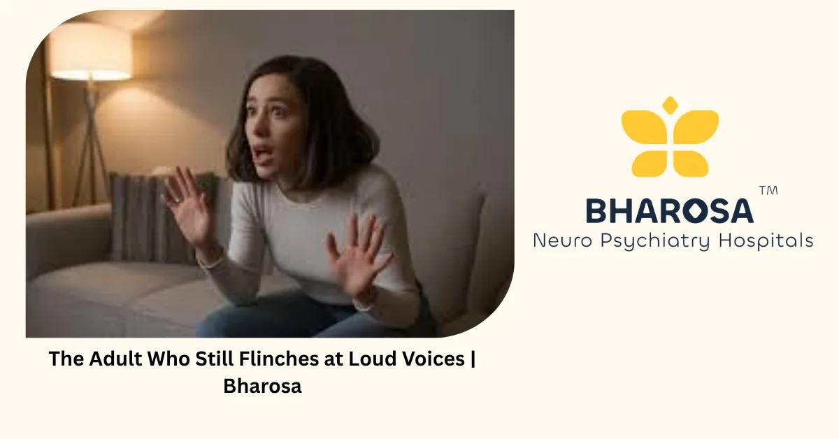 The Adult Who Still Flinches at Loud Voices | Bharosa