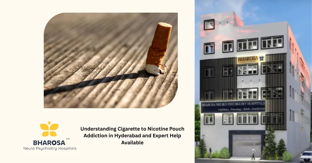 Understanding Cigarette to Nicotine Pouch Addiction in Hyderabad and Expert Help Available | Bharosa Hospitals
