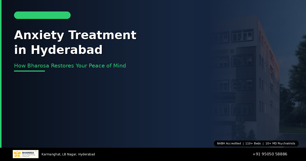Anxiety Treatment in Hyderabad: How Bharosa Hospitals Restores Your Peace of Mind