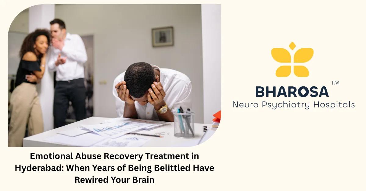 Emotional Abuse Recovery Treatment in Hyderabad: When Years of Being Belittled Have Rewired Your Brain | Bharosa Hospitals