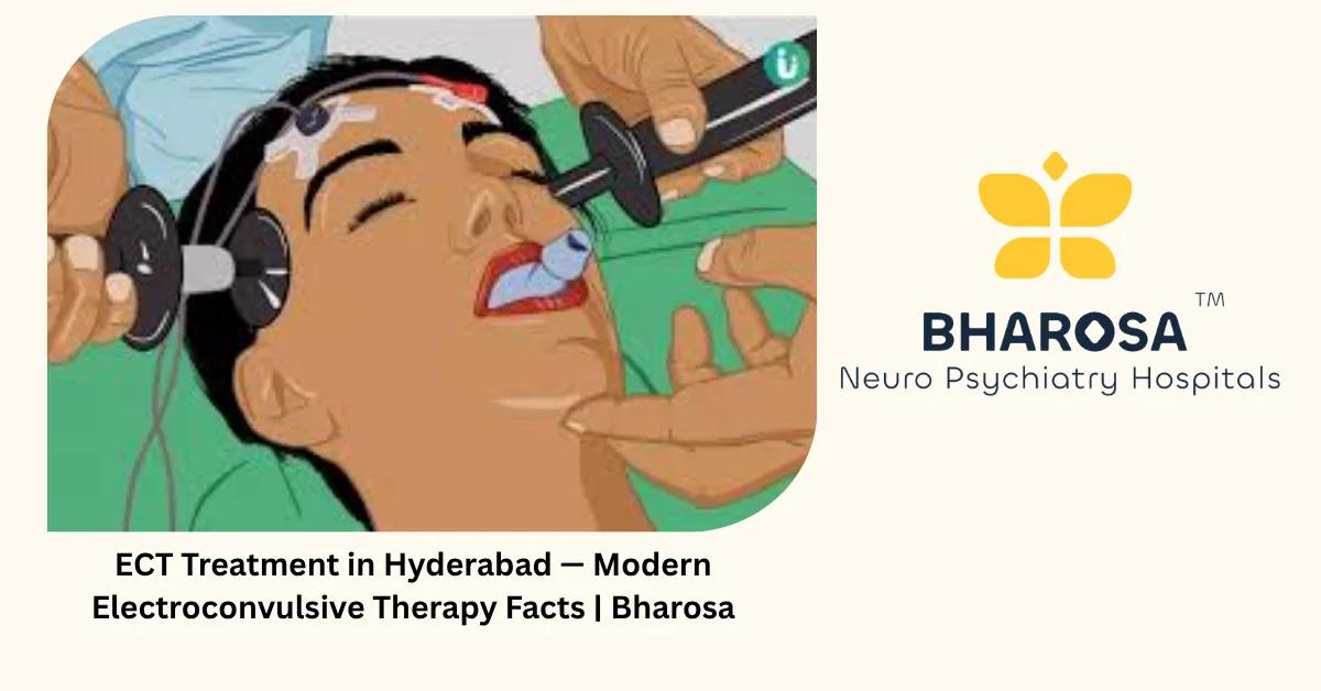 ECT Treatment in Hyderabad — Modern Electroconvulsive Therapy Facts | Bharosa