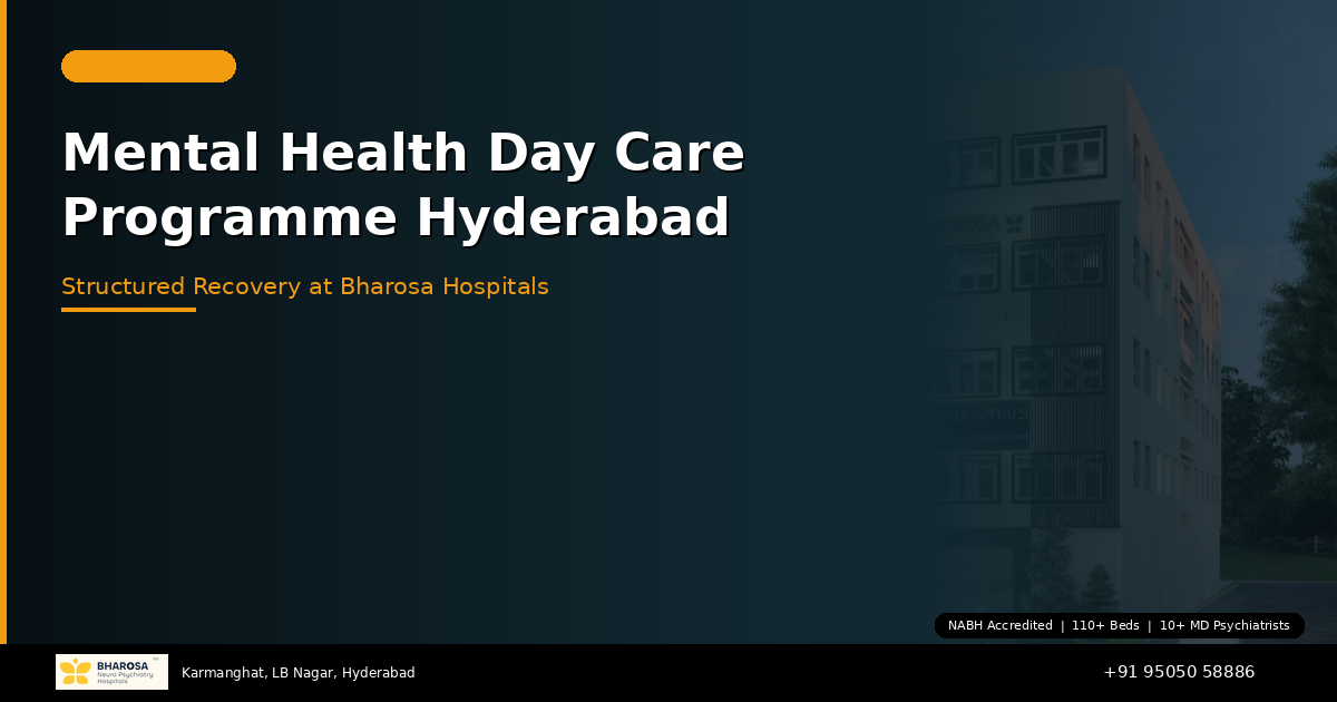 Mental Health Day Care Programme in Hyderabad: Structured Recovery at Bharosa Hospitals