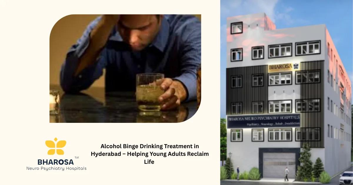 Alcohol Binge Drinking Treatment in Hyderabad – Helping Young Adults Reclaim Life | Bharosa Hospitals