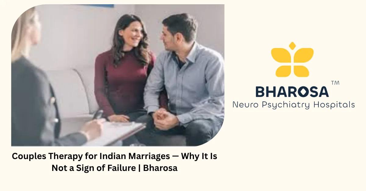 Couples Therapy for Indian Marriages — Why It Is Not a Sign of Failure | Bharosa