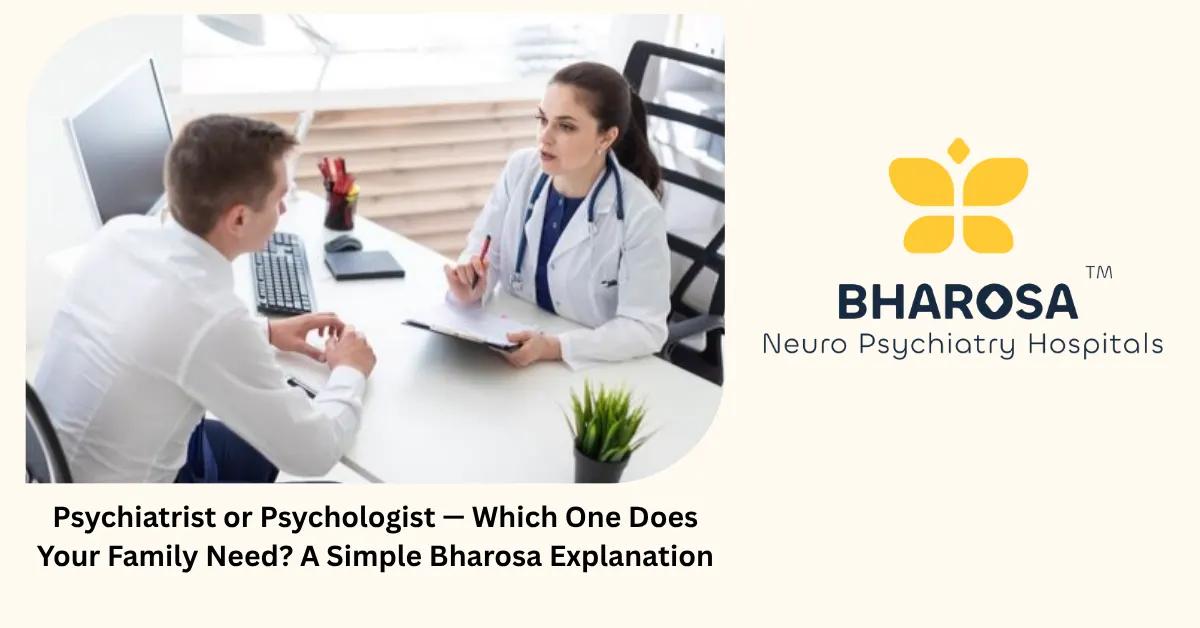 Psychiatrist or Psychologist — Which One Does Your Family Need? A Simple Bharosa Explanation