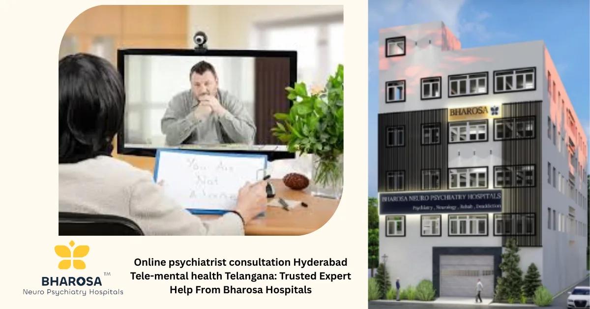 Online psychiatrist consultation Hyderabad Tele-mental health Telangana: Trusted Expert Help From Bharosa Hospitals