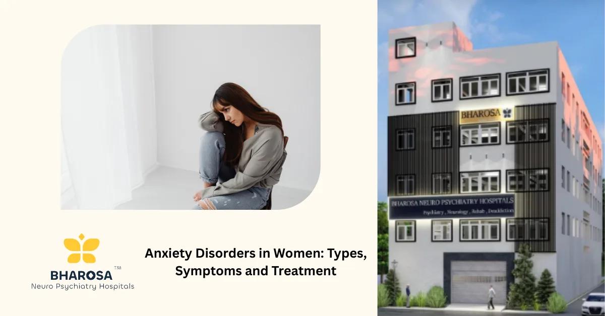 Anxiety Disorders in Women: Types, Symptoms and Treatment | Bharosa Hospitals