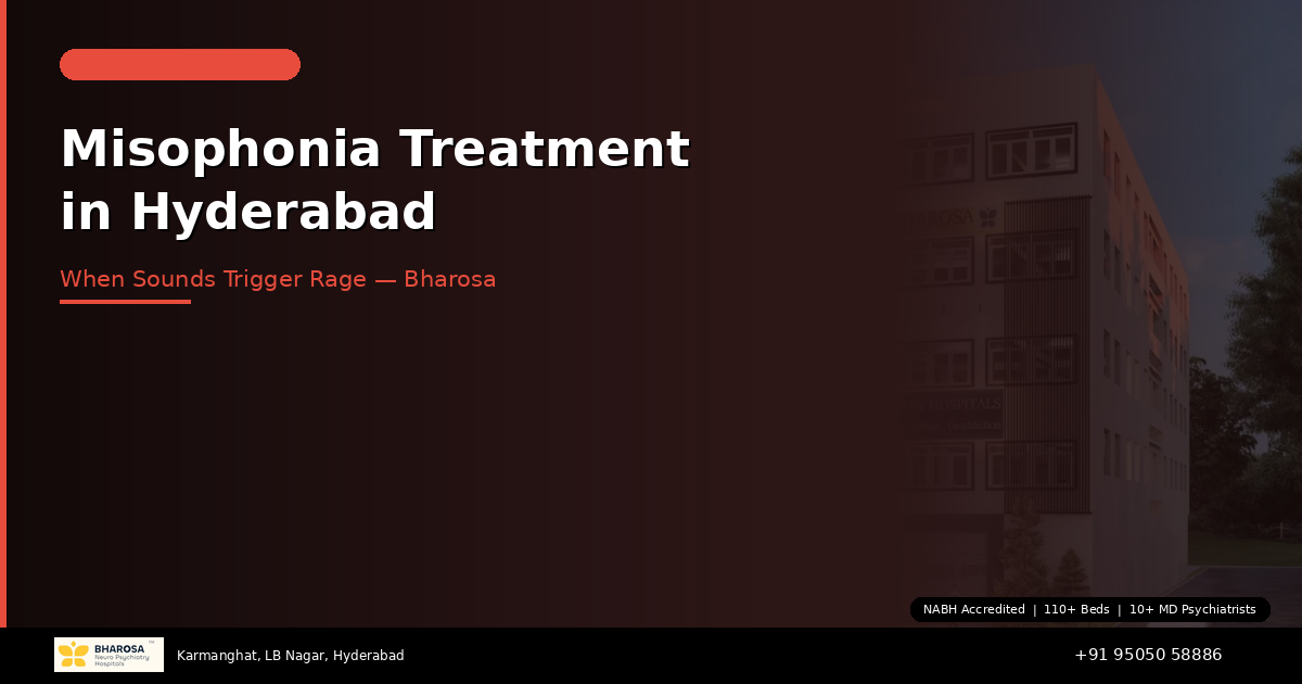 Misophonia Treatment in Hyderabad: When Sounds Trigger Rage — Expert Help at Bharosa