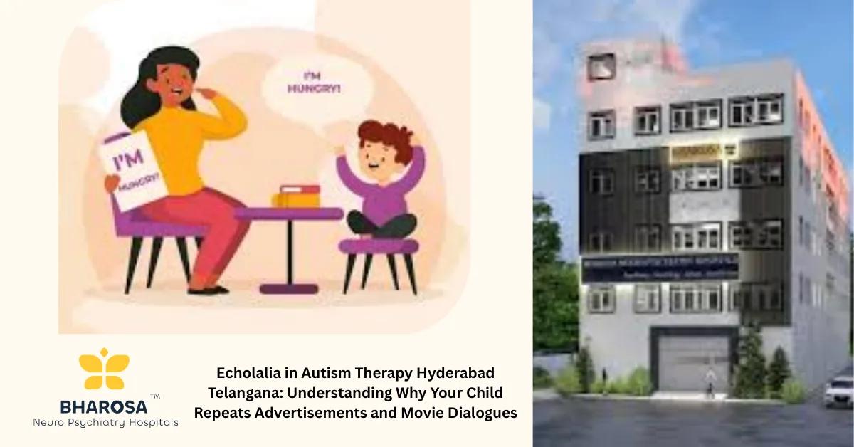 Echolalia in Autism Therapy Hyderabad Telangana: Understanding Why Your Child Repeats Advertisements and Movie Dialogues | Bharosa Hospitals