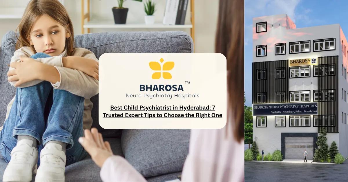 Best Child Psychiatrist in Hyderabad: 7 Trusted Expert Tips to Choose the Right One | Bharosa Hospitals