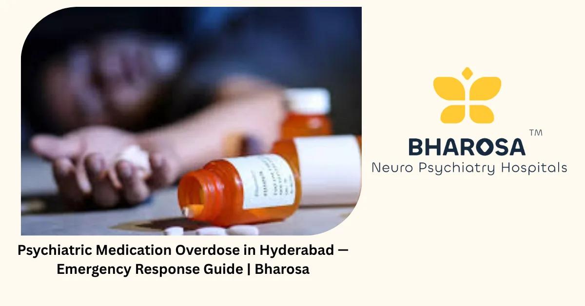 Psychiatric Medication Overdose in Hyderabad — Emergency Response Guide | Bharosa