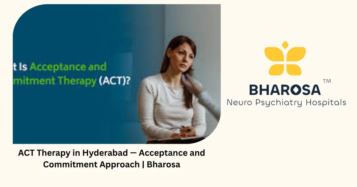 ACT Therapy in Hyderabad — Acceptance and Commitment Approach | Bharosa