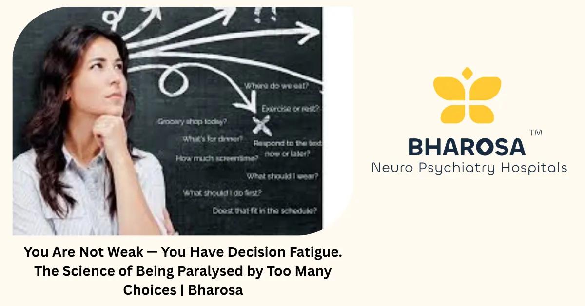 You Are Not Weak — You Have Decision Fatigue. The Science of Being Paralysed by Too Many Choices | Bharosa