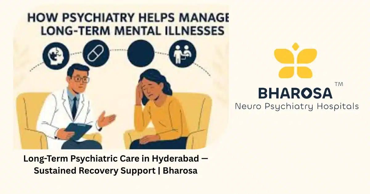 Long-Term Psychiatric Care in Hyderabad — Sustained Recovery Support | Bharosa